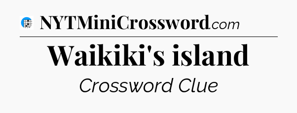 Waikiki's island Crossword Clue