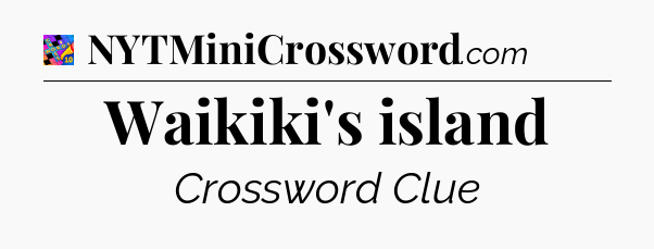 Waikiki's island Crossword Clue