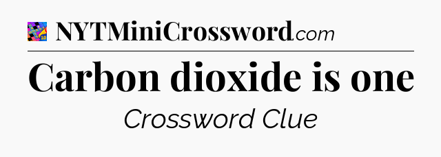 Carbon dioxide is one Crossword Clue