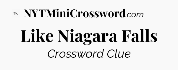 Like Niagara Falls - WSJ Crossword