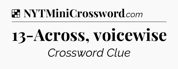Solution: 13-Across, voicewise - NYT Crossword