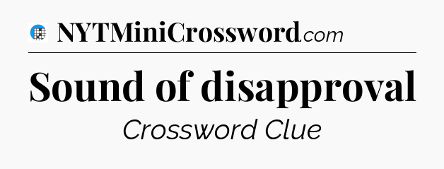 Sound of disapproval Crossword Clue