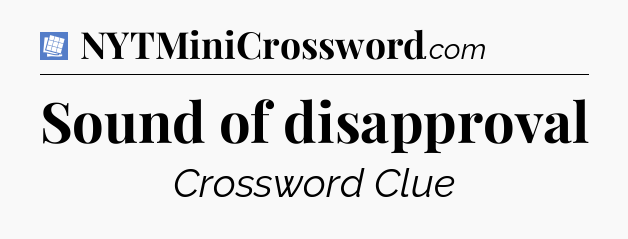 Sound of disapproval Puzzle Page Crossword Clue
