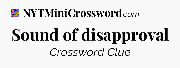 Sound of disapproval Crossword Clue