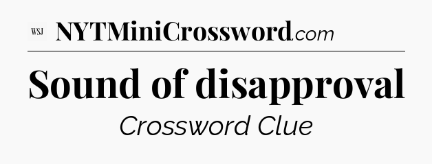 Sound of disapproval - WSJ Crossword