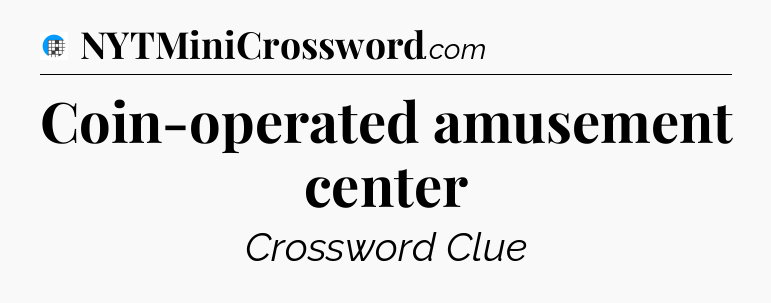 Coin-operated amusement center Crossword Clue