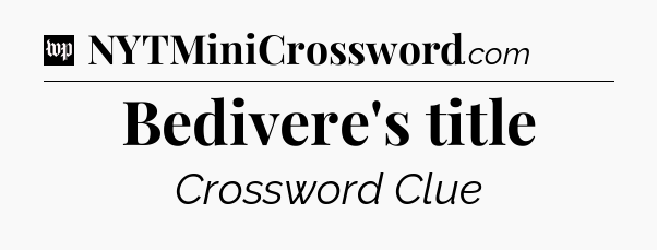 Bedivere's title Crossword Clue