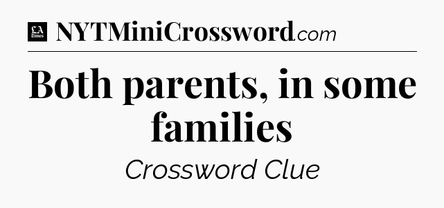 Both parents, in some families - LA Times Crossword
