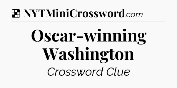 Solution: Oscar-winning Washington - NYT Crossword