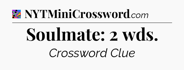 Soulmate: 2 wds Crossword Clue