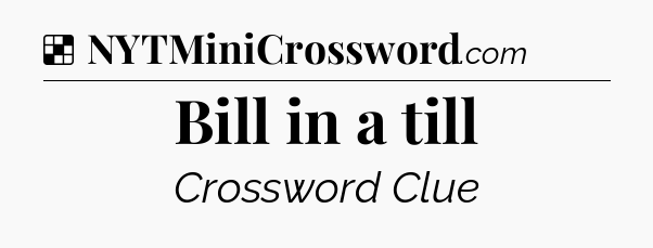 Solution: Bill in a till - NYT Crossword