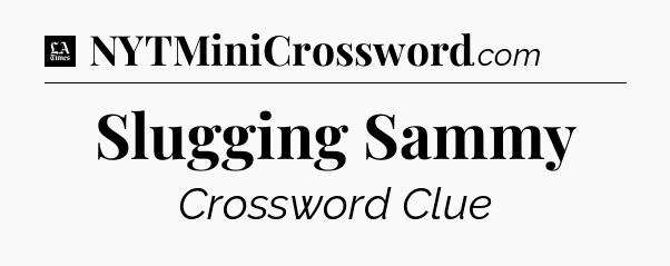 Slugging Sammy - LA Times Crossword