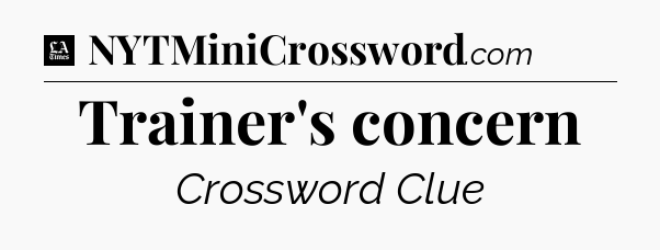 Trainer's concern - LA Times Crossword