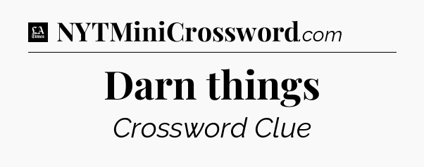 Darn things - LA Times Crossword