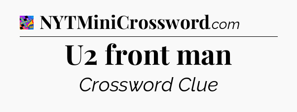 U2 front man Crossword Clue