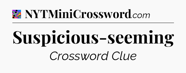 Suspicious-seeming Crossword Clue