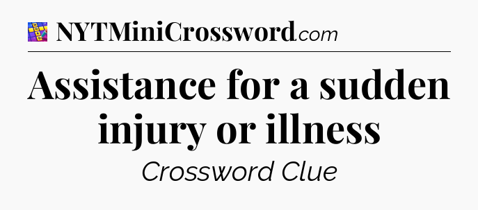 Assistance for a sudden injury or illness Codycross