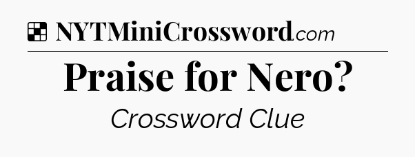 Solution: Praise for Nero - NYT Crossword