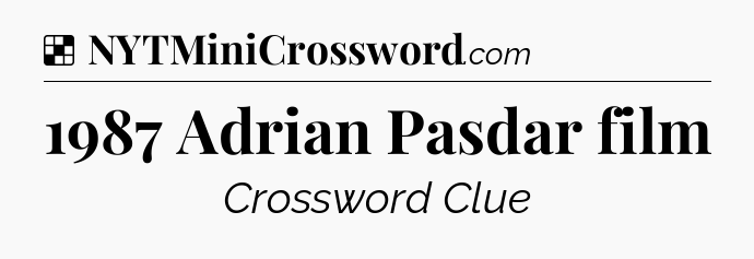 Solution: 1987 Adrian Pasdar film - NYT Crossword