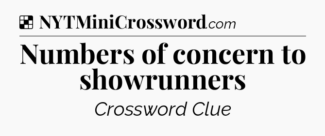 Solution: Numbers of concern to showrunners - NYT Crossword