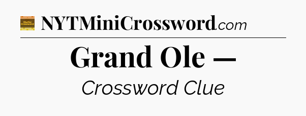 Grand Ole — - Eugene Sheffer Crossword