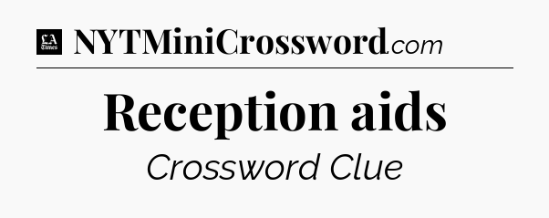 Reception aids - LA Times Crossword