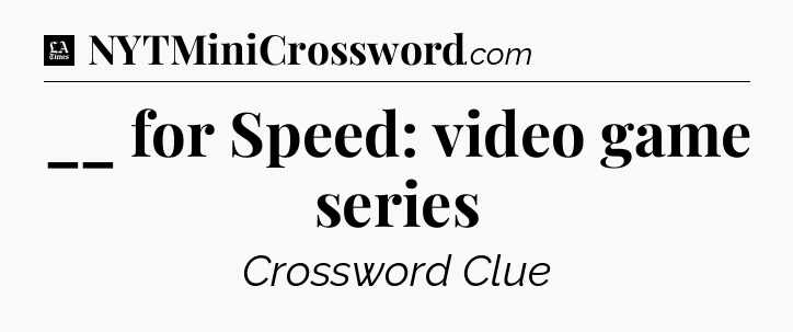 __ for Speed: video game series - LA Times Crossword
