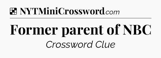 Solution: Former parent of NBC - NYT Crossword