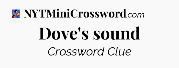 Dove's sound Crossword Clue