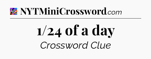 1/24 of a day Crossword Clue