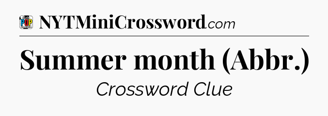 Summer month (Abbr.) Crossword Clue
