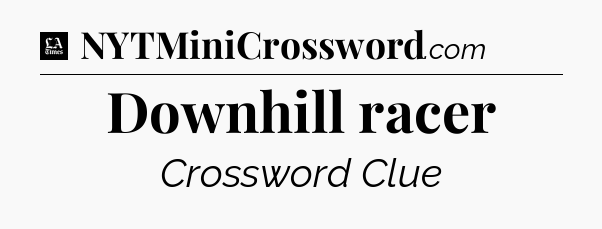 Downhill racer - LA Times Crossword