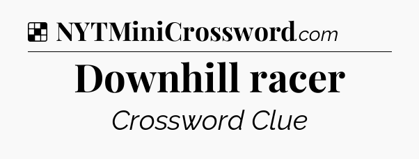Solution: Downhill racer - NYT Crossword