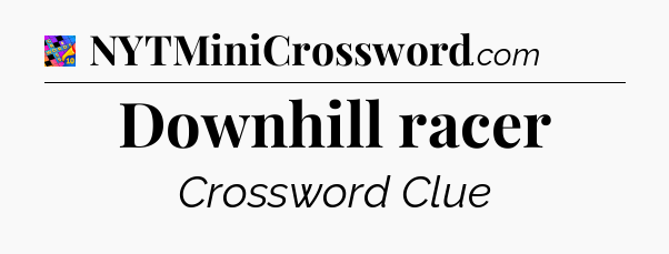 Downhill racer Crossword Clue