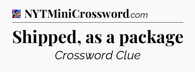 Shipped, as a package Crossword Clue