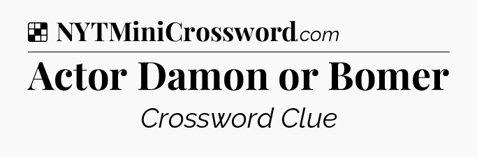 Solution: Actor Damon or Bomer - NYT Crossword