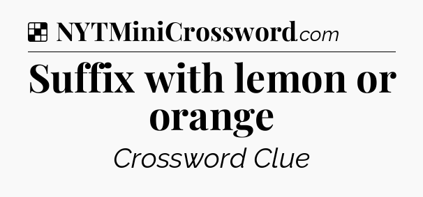 Solution: Suffix with lemon or orange - NYT Crossword