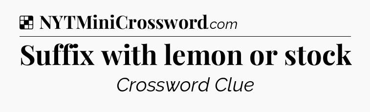 Solution: Suffix with lemon or stock - NYT Crossword