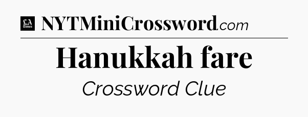 Hanukkah fare - LA Times Crossword