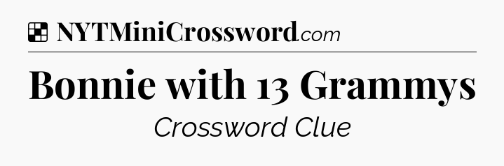 Solution: Bonnie with 13 Grammys - NYT Crossword