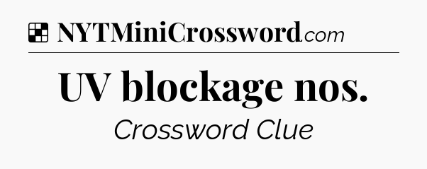 Solution: UV blockage nos - NYT Crossword