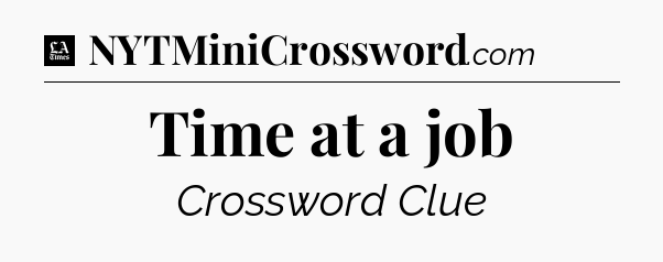 Time at a job - LA Times Crossword
