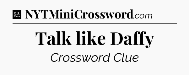Talk like Daffy - LA Times Crossword