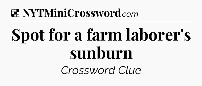 Solution: Spot for a farm laborer's sunburn - NYT Crossword