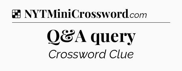 Solution: Q&A query - NYT Crossword
