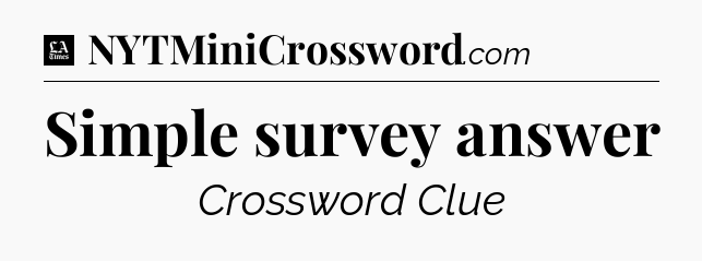 Simple survey answer - LA Times Crossword