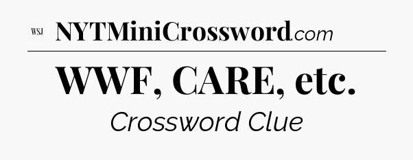 WWF, CARE, etc - WSJ Crossword