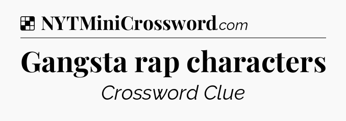 Solution: Gangsta rap characters - NYT Crossword