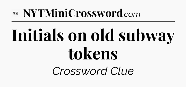 Initials on old subway tokens - WSJ Crossword