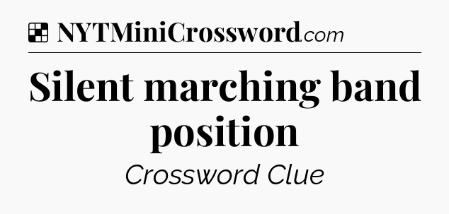 Solution: Silent marching band position - NYT Crossword